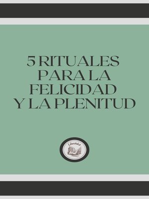 cover image of 5 RITUALES PARA LA FELICIDAD Y LA PLENITUD